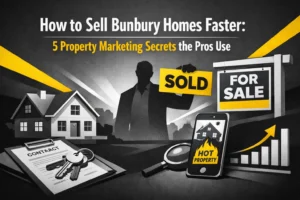 How to Sell Bunbury Homes Faster: 5 Property Marketing Secrets the Pros Use