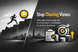 Stop Chasing Views: Why High-Intent Leads Are the Only Metric That Matters for Bunbury Businesses