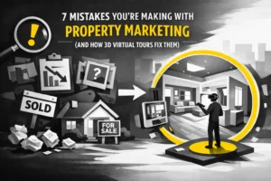 7 Mistakes You’re Making with Property Marketing (and How 3D Virtual Tours Fix Them)