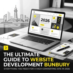 The Ultimate Guide to Website Development Bunbury: Everything You Need for a High-Converting Site in 2026