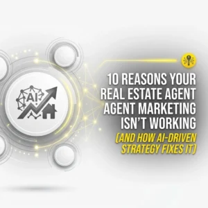 10 Reasons Your Real Estate Agent Marketing Isn’t Working (And How AI-Driven Strategy Fixes It)