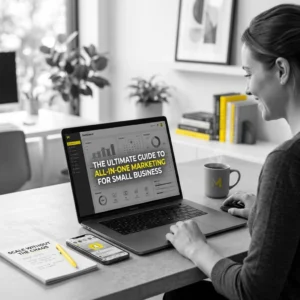 The Ultimate Guide to All-in-One Marketing for Small Business: How to Scale Without the Chaos