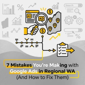 7 Mistakes You’re Making with Google Ads in Regional WA (And How to Fix Them)