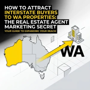 How to Attract Interstate Buyers to WA Properties: The Real Estate Agent Marketing Secret