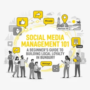 Social Media Management 101: A Beginner’s Guide to Building Local Loyalty in Bunbury