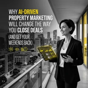 Why AI-Driven Property Marketing Will Change the Way You Close Deals (And Get Your Weekends Back)