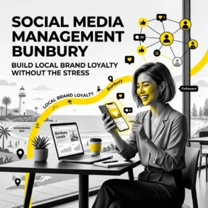 Social Media Management Bunbury: How to Build Local Brand Loyalty Without the Stress