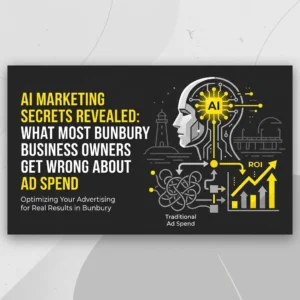 AI Marketing Secrets Revealed: What Most Bunbury Business Owners Get Wrong About Ad Spend